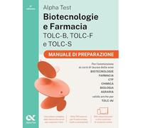 Alpha Test. Biotecnologie e Farmacia TOLC-B, TOLC-F e TOLC-S 2026-2027. Manuale di preparazione. Per test di ammissione universitari, anche per TOLC-AV. Con piattaforma digitale (TestUniversitari)