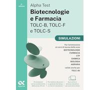 Alpha Test. Biotecnologie e Farmacia TOLC-B, TOLC-F e TOLC-S 2026-2027. Simulazioni. Per test di ammissione universitari, anche per TOLC-AV. Tutte le prove in versione digitale (TestUniversitari)