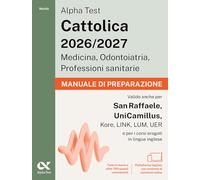 Alpha Test. Cattolica 2026-2027. Medicina, odontoiatria, professioni sanitarie. Manuale di preparazione. Ideale anche per i test di San Raffaele e ... Con piattaforma digitale (TestUniversitari)