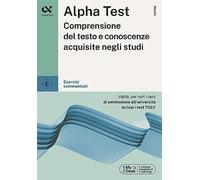 Alpha Test. Comprensione del testo e conoscenze acquisite. Esercizi commentati. Con MyDesk (TestUniversitari)