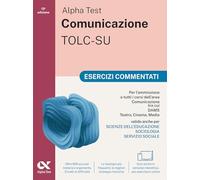 Alpha Test. Comunicazione. Esercizi commentati. Per l'ammissione a tutti i corsi dell'area di Comunicazione tra cui Scienze della Comunicazione, ... DAMS, Teatro Cinema Media. (TestUniversitari)