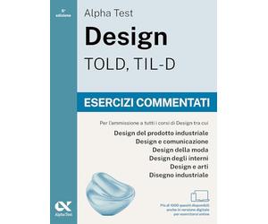 Alpha Test Design TOLD, TIL-D 2026-2027. Esercizi commentati. Per test di ammissione universitari. Con simulatore online (TestUniversitari)