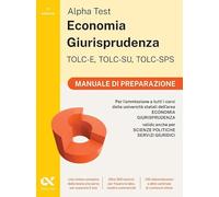 Alpha Test. Economia Giurisprudenza TOLC-E, TOLC-SU, TOLC-SPS 2026-2027. Manuale di preparazione. Per test di ammissione universitari. Con piattaforma digitale (TestUniversitari)