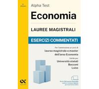 Alpha Test. Economia. Lauree magistrali. Esercizi commentati. Per test di ammissione universitari. Con simulatore online (TestUniversitari)