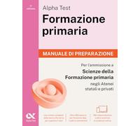 Alpha Test Formazione primaria. Manuale di preparazione. Edizione 2025/2026. Per il test di ammissione in Scienze della Formazione Primaria. Con contenuti digitali via QRcode (TestUniversitari)