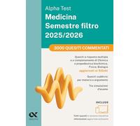 Alpha Test Medicina Semestre filtro 2025-2026. 3000 quesiti commentati. Chimica e Propedeutica biochimica, Fisica e Biologia. Con simulatore online (TestUniversitari)