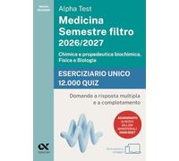 Alpha Test Medicina. Semestre filtro 2026-2027. Chimica e propedeutica biochimica, fisica e biologia. Eserciziario unico 12.000 quiz. Con simulatore online (TestUniversitari)