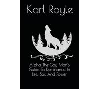 Alpha The Gay Man's Guide To Dominance In Life, Sex And Power