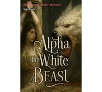 Alpha the White Beast: A Werewolf Shifter Romance