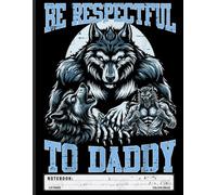 Alpha Wolf Notebook: Be Respectful to Daddy Meme Wolf Pack Design - College Ruled Journal for Teens, Edgy Humor Fans, and Animal Meme Lovers