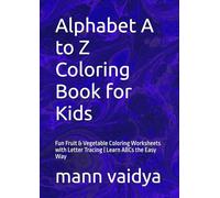 Alphabet A to Z Coloring Book for Kids: Fun Fruit & Vegetable Coloring Worksheets with Letter Tracing | Learn ABCs the Easy Way