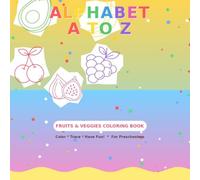 Alphabet A to Z: Fruits & Vegetables Coloring and Tracing Book for Kids: A Fun Way to Learn the Alphabet, Color, and Practice Handwriting with 26 Fruits and Vegetables from Avocado to Zucchini