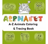 Alphabet A-Z Animals Coloring Book: Learn to Write A-Z Alphabets | Large print for tiny hands to learn | Cute Animals coloring Book | Perfect for ... Trace and Color Series for Kids Ages 2+)