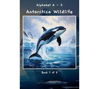 Alphabet A - Z Antarctica Wildlife Book 7 of 9 (A - Z Wildlife Series)