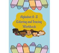 Alphabet A-Z Coloring and Tracing Wotkbook: Fun Handwriting Practice for Preschoolers & Kindergarten | Learn Letters, Improve Writing, and Build Early Skills