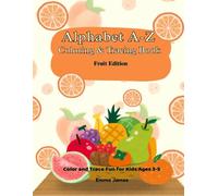 Alphabet A-Z Coloring Book for Kids Ages 3-5: Fruits Coloring and Tracing Workbook: Fun Fruit Coloring Pages with Letter Tracing for Preschool and Kindergarten