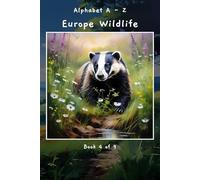 Alphabet A - Z Europe Wildlife Book 4 of 9 (A - Z Wildlife Series)