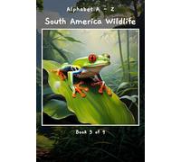 Alphabet A - Z South America Wildlife Book 3 of 9 (A - Z Wildlife Series)