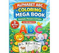 Alphabet ABC Coloring Mega Book: Animals, Flowers & Fruits Fun and Easy A-Z Coloring Pages for Kids Ages 3-6