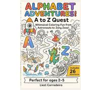 Alphabet Adventure A to Z Quest!: Whimsical Coloring Fun from Astronauts to Zany Zoos!