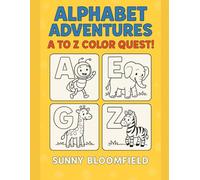 Alphabet Adventures: A to Z Color Quest!: A Fun and Educational Alphabet Coloring Book for Kids Ages 3-6 - Learn Letters, Animals & More!