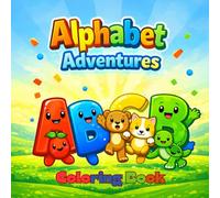 Alphabet Adventures Coloring Book: Big Letters, Big Fun for Little Learners (Ages 3-5 )Make learning the ABCs exciting, simple, and confidence-building!