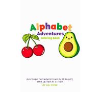 Alphabet Adventures: Discover the worlds wildest fruits... one letter at a time