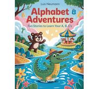 Alphabet Adventures: Fun Stories to Learn Your A, B, C's: Engaging Tales with coloring pages to Spark Imagination and Teach the Alphabet (The Feelings Toolbox: Short Stories for Emotional Growth)