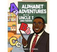 Alphabet Adventures with Uncle T and Friends: Where Every Letter Learns, Laughs, and Leads the Way!
