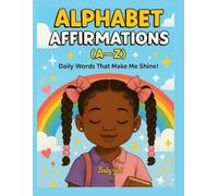 Alphabet Affirmations (A-Z): Daily Words That Make Me Shine!
