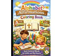 Alphabet Affirmations Coloring Book: God-Centered Words for Little and Big Hearts: Christian Alphabet Coloring Book for Kids and Adults