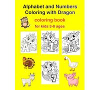 Alphabet and Numbers Coloring with Dragon: Fun Drawing Activities That Help Children Learn Letters, Numbers, and New Words