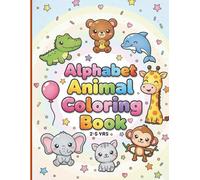 Alphabet Animal Coloring Book for Kids Ages 2-5: A-Z Cute Animals with Large Simple Designs for Toddlers & Preschoolers: Fun Early Learning Alphabet ... Motor Skills, Creativity & Letter Recognition