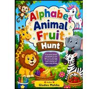 Alphabet Animal Fruit Hunt: Learn the Alphabet, Count Fruits, and Color Cute Animals-A Fun Preschool Activity Book for Kids Ages 3-6