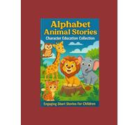 Alphabet Animal Stories: Character Education Collection: Engaging Short Stories for Children