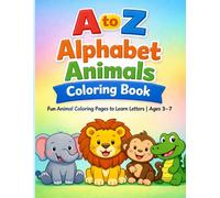 Alphabet Animals Coloring Book A-Z for Kids: 26 Fun Animal Coloring Pages to Learn Letters, Improve Focus, and Build Early Skills | Ages 3-7