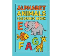 Alphabet Animals Coloring Book: Cute A-Z Animals for Kids - Fun Coloring Pages for Beginners (Ages 3-7)
