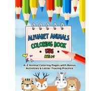 Alphabet Animals Coloring Book for Kids Ages 3-7: A-Z Animal Coloring Pages with Bonus Activities and Letter Tracing Practice for Preschool and Kindergarten