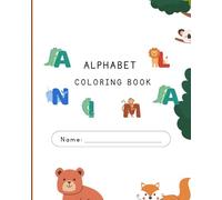 Alphabet Animals Coloring Book: Learn Letters and Meet an Animal for Every Letter from A to Z!