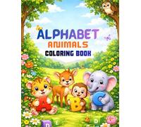 ALPHABET ANIMALS COLORING BOOK: Learn Letters While You Color: Learning the ABCs with Animal Names & Drawing Skills Development for Ages 2-5