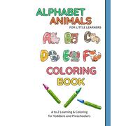 Alphabet Animals for Little Learners: A to Z Learning & Coloring for Toddlers and Preschoolers