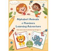 Alphabet Animals & Numbers Learning Adventure Write, Count & Color Activity Workbook for Kids Ages 3-6