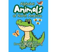 Alphabet Animals of North America: Fun Dot-to-Dot Coloring Book for Kids Ages 4-8 | Educational Activity Book Featuring North American Wildlife