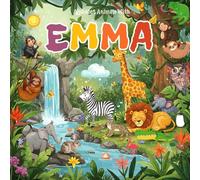 Alphabet Animals with Emma: A Unique Custom Name Book for Emma Featuring Emma's Name in Fun Animal Adventures, Vibrant Illustrations, and Engaging ... for Emma's name and custom Emma name gift