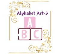 Alphabet Art-3: Creative Lettering Designs for Fun and Learning