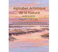 Alphabet Artistique de la Nature: French Alphabet Coloring, Art and Letter Practice Book for Kids (Nature Alphabet Coloring & Tracing Books)