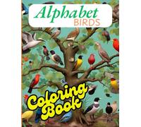 Alphabet birds coloring book: "Explore the A to Z of Feathered Friends Through Creativity!" ("Alphabet Adventures Coloring Book Series")