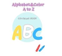 Alphabet & Color A to Z: A Fun Alphabet Coloring Book for Toddlers, Preschool & Kindergarten Kids Ages 2-5 (Alternative SEO subtitle if you want more ... Coloring Pages for Early Learners Ages 2-5
