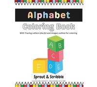 Alphabet Coloring And Writing Book: Color, Trace, and Learn the Alphabet with 26 coloring images, 26 Pages of Uppercase and Lowercase Letter Tracing ... (Sprout & Scribble Learning Adventures)