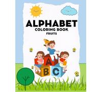 Alphabet Coloring Book: A to Z Fruits for Kids: Learn Letters, Trace Words, and Color Fun Fruit Illustrations